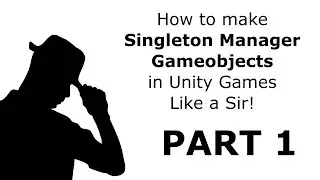 How to make Reusable Manager scripts as Singletons for your Unity Games quickly and easily Part 1
