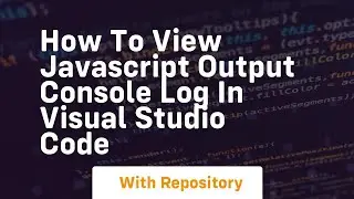 how to view javascript output console log in visual studio code