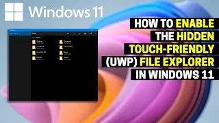 How to Enable the Hidden Touch Friendly UWP File Explorer in Windows 11