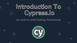 Introduction to the Cypress End-to-end Testing Framework | Install Cypress and Start Writing Tests!