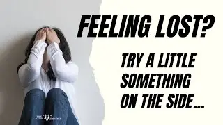 Feeling Lost? | It's OK to Have Something on the Side... for Yourself!