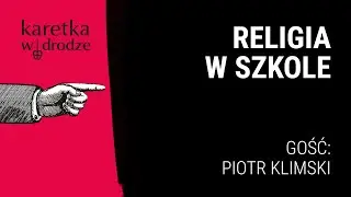 KARETKA W DRODZE [19] || Religia w szkole || Rozmowa z Piotrem Klimskim