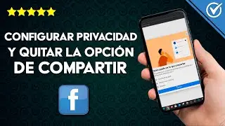 Cómo Configurar la Privacidad y Bloquear o Quitar la Opción de Compartir en Facebook Fácilmente