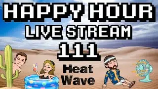 Happy Hour Live Stream | 111 | Heat Wave