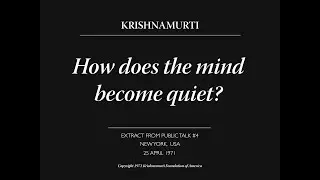 How does the mind become quiet? | J. Krishnamurti