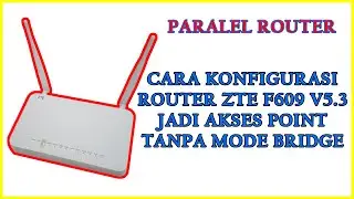 CARA SETTING KONFIGURASI PARALEL ROUTER ZTE F609 SEBAGAI AKSES POINT TANPA MODE BRIDGE
