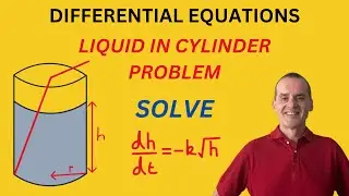 Differential Equations |  Liquid in Cylinder Problem | Separation of Variables