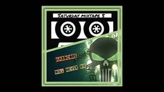 Saturday mixtape 5  hardcore will never die