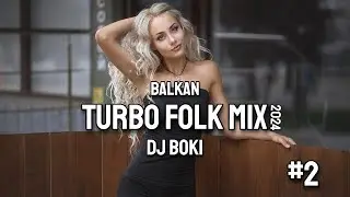 BALKAN TURBO FOLK MIX #2 2024 by DJ BOKI
