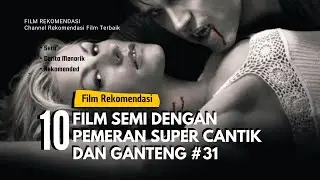 10 Film Semi atau Dewasa Dengan Pemain Super Cantik dan Ganteng