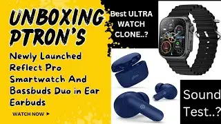 pTron's Newly Launched **Reflect Pro Smartwatch** And **Bassbuds Duo in Ear Earbuds**