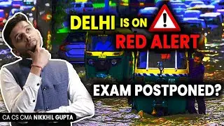 Delhi is on RED alert 🚨 | Flood in central Delhi | CMA EXAMS - UPDATE | CMA Latest Updates