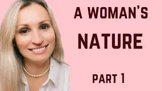 A Woman’s Nature And How To Talk To A Woman