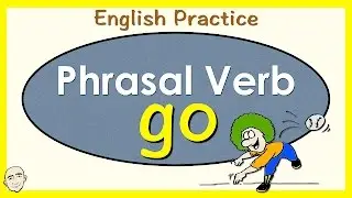 Go | Phrasal Verb | English Speaking Practice | ESL | EFL