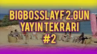 BigBossLayf 2.Gün Yayın Tekrarı - #2