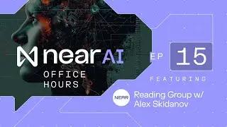 NEAR AI Office hours 14 - Reading Group w Alex Skidanov