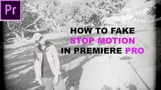 HOW TO FAKE A STOP MOTION USING ADOBE PREMIERE PRO 2020