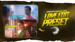 Phir Aayi Hasseen Dillruba Edit Preset | Love Edit Preset | Alight Motion