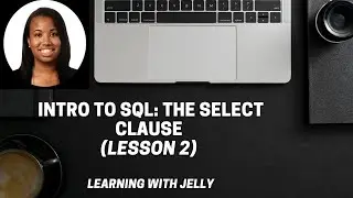 The SELECT CLAUSE in SQL (Including SELECT DISTINCT):  SQL Lesson 2