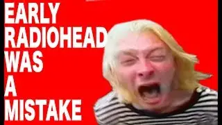 [YTP] Early Radiohead Was A Mistake...