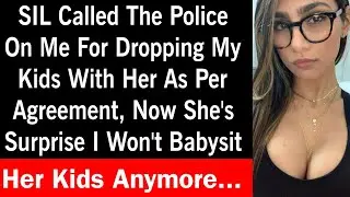 SIL Called Police On Me 4 Dropping My Kids w Her, She's Upset I Won't Babysit Her Kids Anymore AITA