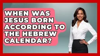 When Was Jesus Born According To The Hebrew Calendar? - History Icons Channel