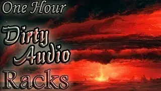 Dirty Audio - Racks (One Hour LOOP)