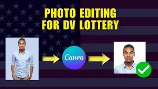 How to Edit Photos for DV Lottery in Canva | Complete Guide for Perfect DV Lottery Photos