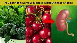 You cannot heal your kidneys without these 6 foods | Nuse Healthy