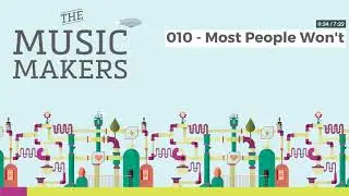 The Music Makers Podcast - 010 - Most People Won't