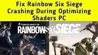 Fix Rainbow Six Siege Crashing During Optimizing Shaders PC