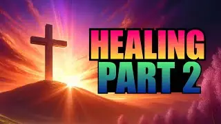 Healing - Part 2
