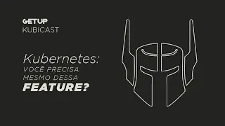 Kubernetes 1.25 - Você precisa mesmo dessa feature?