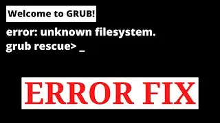 Welcome to GRUB! error: unknown filesystem grub rescue ! Solve this Error