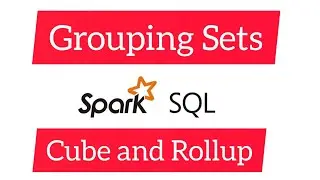 Spark SQL for Data Engineering 22: Advanced Group By Grouping Sets Cube Rollup 