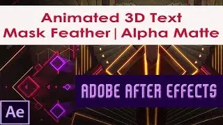 Animated 3D Text in Adobe After Effects | Mask Feather | Alpha Matte