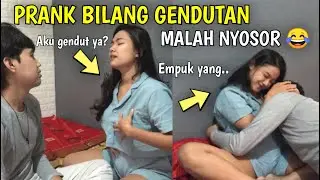 PRANK ISTRI BILANG GENDUTAN, EH DIA MALAH NYOSOR 😍 EMPUK BANGET
