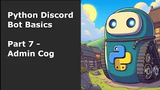 Python Discord Bot Basics Part 7 - Admin Cog