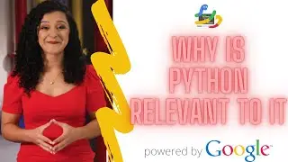 07-Why is Python relevant to IT ? | python crash course by google | python for beginners