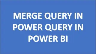 MERGE QUERIES in Power Query in Power bi 