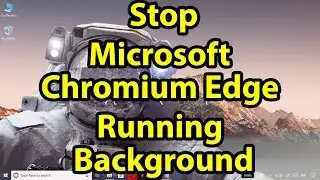 How to Stop Microsoft Chromium Edge Running in the Background