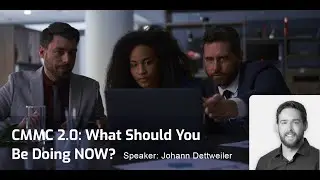 CMMC 2.0: What Should You Be Doing NOW?