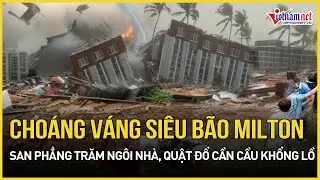 Choáng váng sức công phá dữ dội siêu bão Milton: San phẳng trăm ngôi nhà, quật đổ cần cẩu khổng lồ