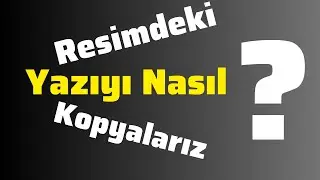 Fotoğraftan Yazı Kopyalamak - Resimdeki Yazıyı Metne Çevirme