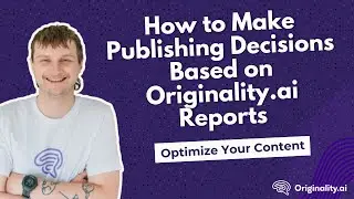 How to Make Publishing Decisions Based on Originality.ai Reports