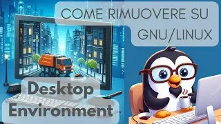 🧹 Come poter rimuovere un DE su GNU/Linux