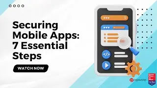 Securing Mobile Apps: 7 Essential Steps for Business Safety