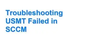 Troubleshooting USMT Failed in SCCM