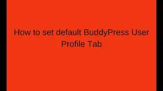How to set default BuddyPress User Profile Tab