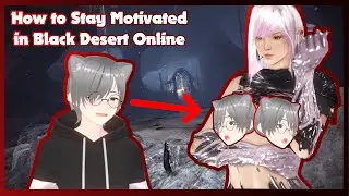 How To Stay Motivated [Black Desert Online 2021 | 2022]